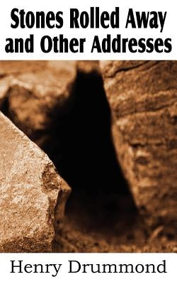 Stones Rolled Away and Other Addresses by Drummond, Henry