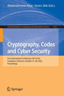 Cryptography, Codes and Cyber Security: First International Conference, I4cs 2022, Casablanca, Morocco, October 27-28, 2022, Proceedings by Nitaj, Abderrahmane