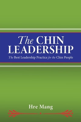 The Chin Leadership: The Best Leadership Practice for the Chin People by Mang, Hre