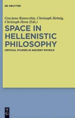 Space in Hellenistic Philosophy: Critical Studies in Ancient Physics by Ranocchia, Graziano