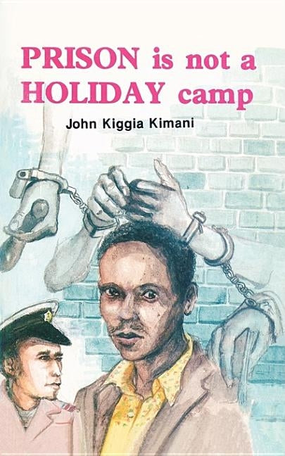 Prison is not a Holiday Camp by Kimani, John Kiggia