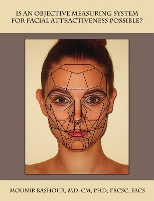 Is an Objective Measuring System for Facial Attractiveness Possible? by Bashour, Mounir