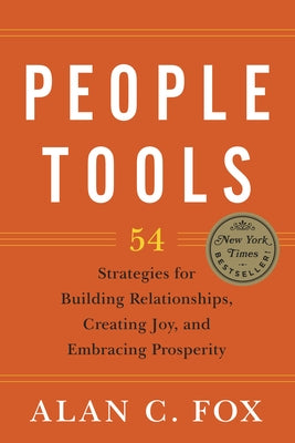 People Tools: 54 Strategies for Building Relationships, Creating Joy, and Embracing Prosperity by Fox, Alan
