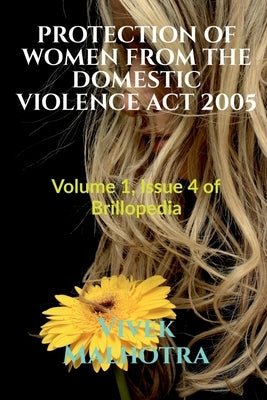 Protection of Women from the Domestic Violence ACT 2005: Volume 1, Issue 4 of Brillopedia by Malhotra, Vivek