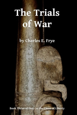 The Trials of War by Frye, Charles E.