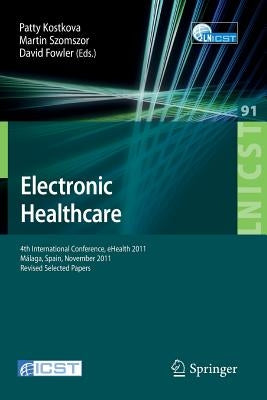 Electronic Healthcare: 4th International Conference, Ehealth 2011, Málaga, Spain, November 21-23, 2011, Revised Selected Papers by Kostkova, Patty