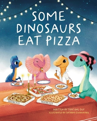 Some Dinosaurs Eat Pizza by That One Guy