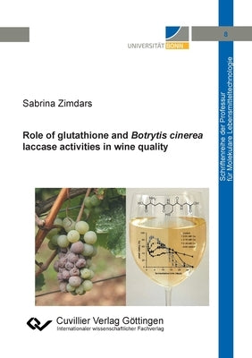 Role of glutathione and Botrytis cinerea laccase activities in wine quality by Zimdars, Sabrina