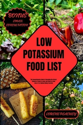 Low Potassium Food List: The Comprehensive Guide to Revealing the Perfect Balance of Foods to savor and those to steer clear of for Optimal Kid by Peachey, Lorene