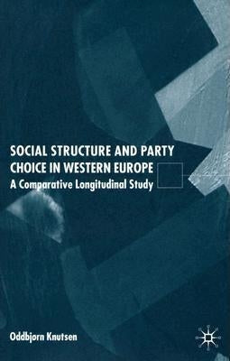 Social Structure and Party Choice in Western Europe: A Comparative Longitudinal Study by Knutsen, O.