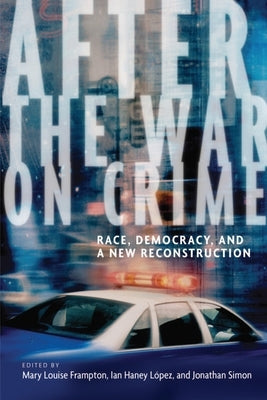 After the War on Crime: Race, Democracy, and a New Reconstruction by Frampton, Mary Louise