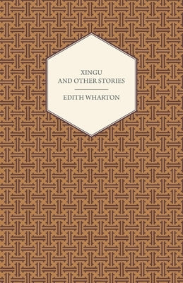 Xingu and Other Stories by Wharton, Edith