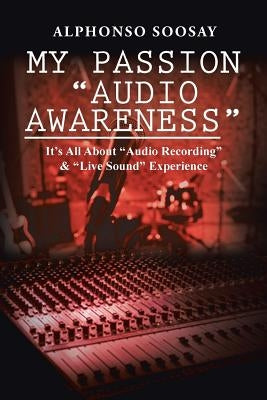 My Passion "Audio Awareness": It's All About "Audio Recording" & "Live Sound" Experience by Soosay, Alphonso