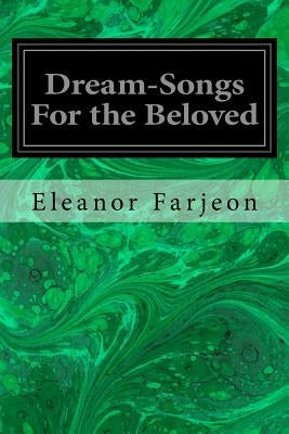 Dream-Songs For the Beloved by Farjeon, Eleanor