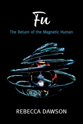 Fu - The Return of the Magnetic Human by Dawson, Rebecca