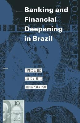 Banking and Financial Deepening in Brazil by Lees, Francis A.