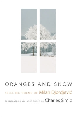 Oranges and Snow: Selected Poems of Milan Djordjevic by Djordjevic, Milan