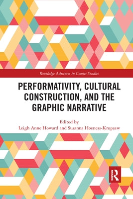 Performativity, Cultural Construction, and the Graphic Narrative by Howard, Leigh Anne