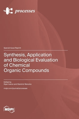 Synthesis, Application and Biological Evaluation of Chemical Organic Compounds by Ivanov, Iliyan