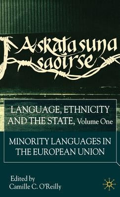 Language, Ethnicity and the State, Volume 1: Minority Languages in the European Union by O'Reilly, C.
