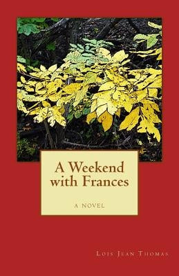 A Weekend With Frances by Thomas, Lois Jean