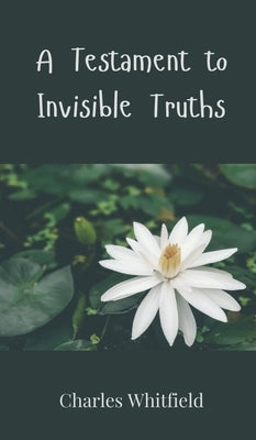 A Testament to Invisible Truths by Whitfield, Charles