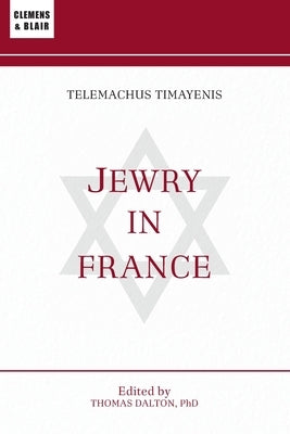 Jewry in France: Or, The Original Mr. Jacobs by Timayenis, Telemachus
