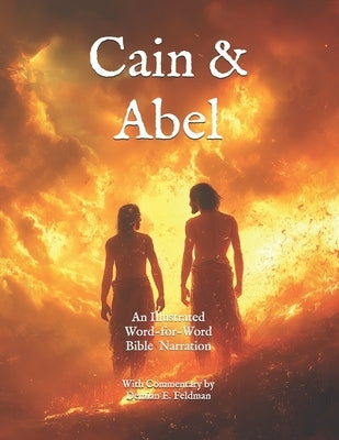 Cain and Abel: A Word-for-Word Illustrated Bible Narrative: With Commentary by Demian Feldman by Feldman, Demian E.
