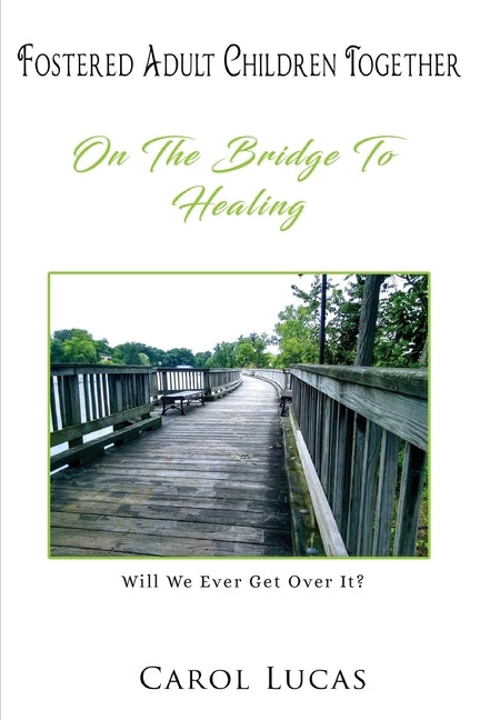 Fostered Adult Children Together: On The Bridge To Healing by Lucas, Carol