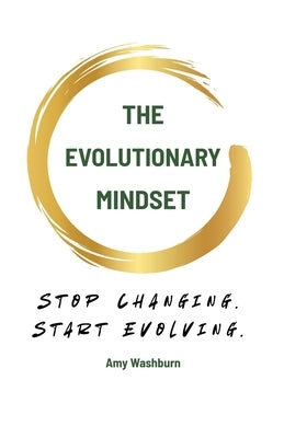 The Evolutionary Mindset: Stop Changing. Start Evolving. by Lydick, Kelly