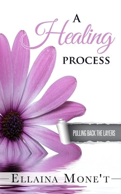 A Healing Process: Pulling Back the Layers by Mone't, Ellaina