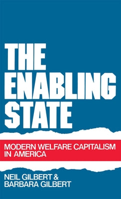The Enabling State: Modern Welfare Capitalism in America by Gilbert, Neil