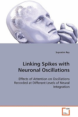 Linking Spikes with Neuronal Oscillations by Ray, Supratim