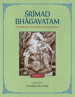 Srimad Bhagavatam: A Comprehensive Guide for Young Readers: Canto 4 by Devi Dasi, Aruddha