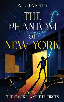 Phantom of New York: Volume II - The Sword and The Circus by Janney, A. L.