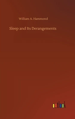 Sleep and Its Derangements by Hammond, William A.