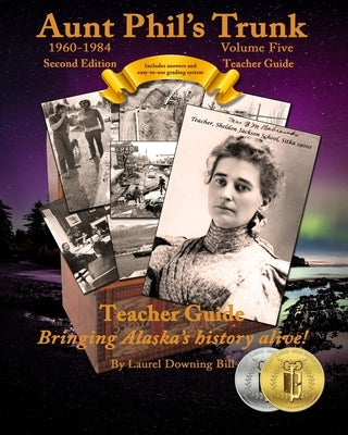 Aunt Phil's Trunk Volume Five Teacher Guide Second Edition: Curriculum that brings Alaska's history alive! by Bill, Laurel Downing