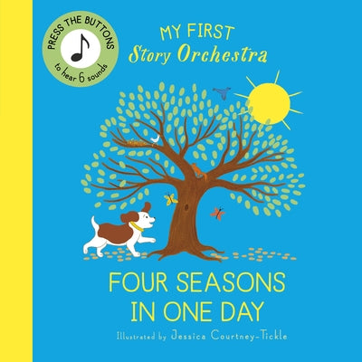 My First Story Orchestra: The Four Seasons in One Day: Listen to the Music by Courtney-Tickle, Jessica