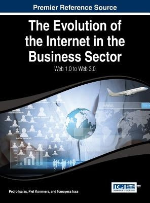 The Evolution of the Internet in the Business Sector: Web 1.0 to Web 3.0 by Isaías, Pedro