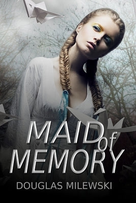 Maid of Memory by Milewski, Douglas