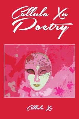 Callula Xu Poetry by Xu, Callula