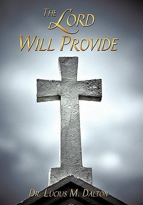 The Lord Will Provide by Dalton, Lucius M.
