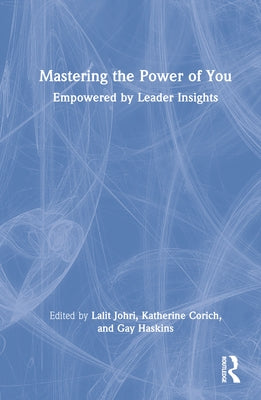Mastering the Power of You: Empowered by Leader Insights by Johri, Lalit