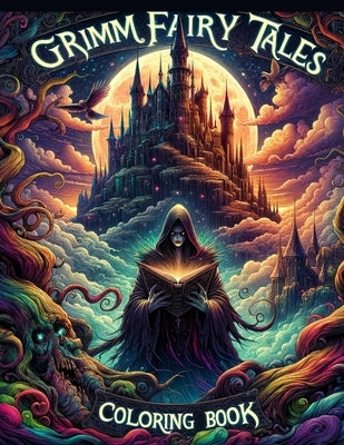 Grimm Fairy Tales Coloring Book: Immerse Yourself in the Dark and Enchanting World of Grimm's Fairy Tales, Each Page Holding a Story of Intrigue and M by Moran Art, Jerry