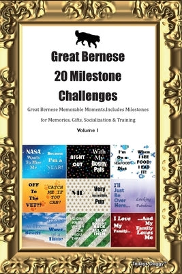 Great Bernese 20 Milestone Challenges Great Bernese Memorable Moments. Includes Milestones for Memories, Gifts, Socialization & Training Volume 1 by Doggy, Todays