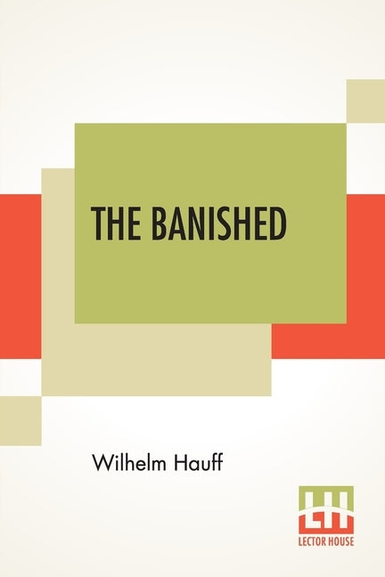The Banished: A Swabian Historical Tale, Edited By James Morier, Esq. (Complete Edition Of Three Volumes, Vol. I. - III.) by Hauff, Wilhelm