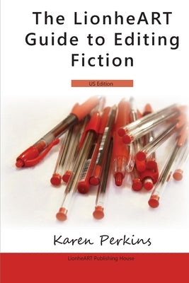 The LionheART Guide To Editing Fiction: US Edition by House, Lionheart Publishing