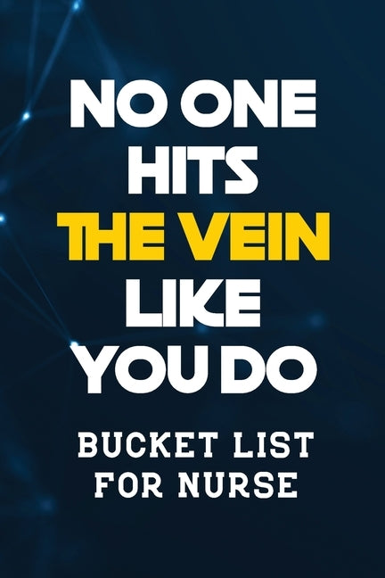 No One Hits the Vein Like You Do: Bucket List for Nurse, Record Your Nurselife Adventures Goals Travels and Dreams, Retirement Gift Idea for Nurse (Gi by Studio, Voloxx
