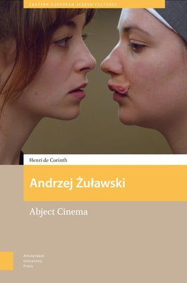 Andrzej Zulawski: Abject Cinema by de Corinth, Henri
