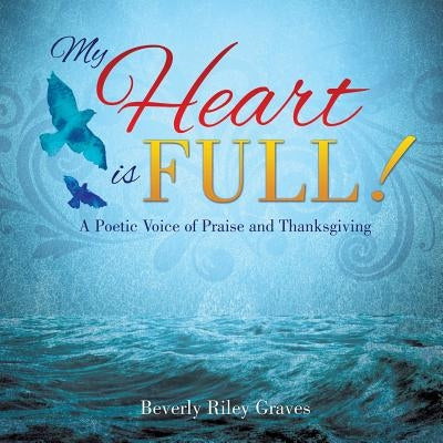 My Heart is Full! by Graves, Beverly Riley